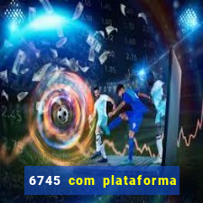 6745 com plataforma de jogos